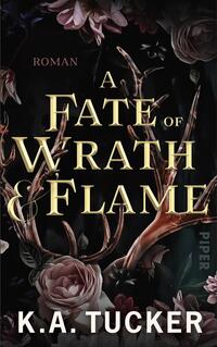 Das Buchcover zeigt einen dunklen Hintergrund, der mit filigranen, stilisierten Ästen und zarten Blumenmotiven in verschiedenen Rottönen verziert ist. In der Mitte steht der Titel „A Fate of Wrath & Flame“ in goldener, eleganter Schrift, während das Wort „Roman“ in kleinerer Schrift darüber platziert ist. Der Name der Autorin K.A. Tucker befindet sich am unteren Rand des Covers. Die Atmosphäre wirkt geheimnisvoll und ansprechend.