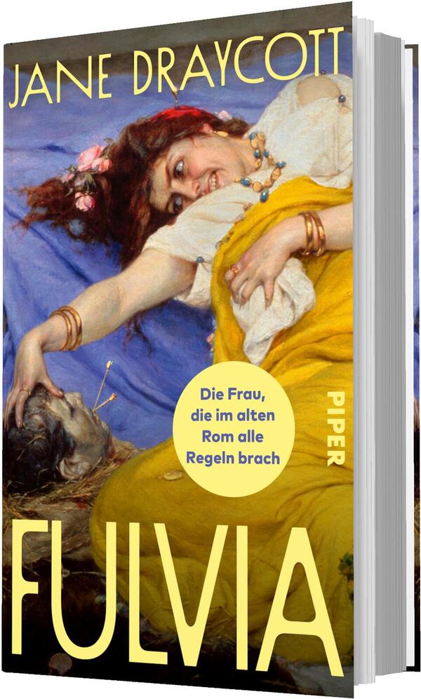 Das Buchcover zeigt eine detailreiche, klassisch wirkende Malerei einer liegenden Frau mit roten Haaren, weißer Bluse und gelbem Gewand, die mit geistesabwesendem Blick eine ausgestreckte Hand über einen Frauenkopf hält. Dominierende Farben Blau, Gelb und warme Hauttöne. Großformatiger gelber Sans‑Serif‑Titel „FULVIA“ unten, Autorname „Jane Draycott“ oben in gleicher Schrift. Ein gelber runder Button trägt den Text „Die Frau, die im alten Rom alle Regeln brach“.
