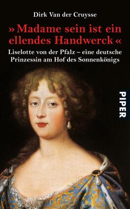 Das Buchcover zeigt ein Porträt von Liselotte von der Pfalz, einer deutschen Prinzessin, die am Hof des Sonnenkönigs lebte. Der Hintergrund ist dunkel, was die hellen, sanften Farbtöne des Gesichts und der Haare betont. Der Titel „Madame sein ist ein ellendes Handwerck“ und der Untertitel sind in einer eleganten, klassischen Schrift angeordnet. Das Cover vermittelt eine historische Atmosphäre, die die Wichtigkeit der dargestellten Figur unterstreicht. Am rechten Rand befindet sich der Verweis „PIPER“ in einem hellen Blau.