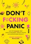 Das Buchcover zeigt einen auffälligen gelben Hintergrund, auf dem in großen, schwarzen Buchstaben der Titel „DON'T F*CKING PANIC“ prangt. Darunter steht in einer kleineren, schwarzen Schrift der Untertitel „was dir niemand über angststörungen, panikattacken und depressionen erzählt“. Links und rechts sind verschiedene naive Illustrationen in Pink und Schwarz, die Emotionen und Gedanken darstellen, darunter eine Wolke, Augen und ein Herz. Der Name der Autorin „Kelsey Darragh, Ph.D., M.D.“ ist ganz unten in schmaler Schrift platziert.