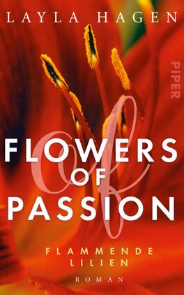 Flowers of Passion – Flammende Lilien Das Buchcover zeigt eine leuchtend rote Hintergrundgestaltung mit den zentralen Elementen gelber und oranger Lilienblüten. In der Mitte steht der Titel „FLOWERS OF PASSION“ in auffälliger, weißer Typografie, wobei „of“ in einer geschwungenen, transparenten Schrift gesetzt ist. Darunter erscheint der Untertitel „FLAMMENDE LILIEN“ in kleinerer, weißer Schrift. Am oberen Rand ist der Name der Autorin Layla Hagen in eleganter, weißer Schrift zu sehen.