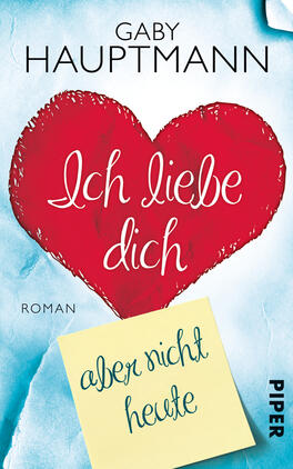 Das Buchcover zeigt einen großen, rot gefärbten Herz-Motiv im oberen Teil, umgeben von einem sanften, blauen Hintergrund. Der Titel „Ich liebe dich“ ist in geschwungener, weißer Schrift zentral platziert. Unterhalb des Herzens ist ein beigefarbener Post-it-Zettel mit der Aufschrift „aber nicht heute“ in blauer Schreibschrift angebracht. Der Autorenname „Gaby Hauptmann“ steht oben in ansprechenden, klaren Buchstaben. Das Cover vermittelt eine romantische, aber auch nachdenkliche Atmosphäre.