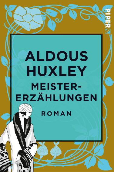Das Buchcover zeigt einen gelben Hintergrund, auf dem elegante, stilisierte Pflanzenmotive in hellblau hervortreten. In der Mitte befindet sich ein blauer rechteckiger Kasten mit dem Titel „ALDOUS HUXLEY“ in großen, schwarzen Buchstaben und darunter „MEISTER-ERZÄHLUNGEN“ in ähnlicher Schriftgröße. Darunter steht das Wort „ROMAN“ in einer kleineren Schrift. Links ist eine grafische Darstellung einer Person in traditioneller Kleidung, die das Cover ergänzt und dem gesamten Design eine künstlerische Note verleiht.