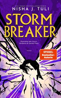 Das Buchcover zeigt eine dynamische, sturmhafte Szene in Violett- und Lilatönen mit einem strahlend hellen Zentrum. Großes, gelbes Titelwort STORMBREAKER in fetten Versalien über einer schwarzen Silhouette einer Person, die rückwärts durch eine explosionsartige Licht- und Splitterwirkung geschleudert wird. Oben steht die Autorin „Nisha J. Tuli“, darunter der Untertitel „Überstehe den Sturm. Verdiene dir deinen Platz.“ Ein orange-roter Button trägt „SPIEGEL Bestseller-Autorin“.