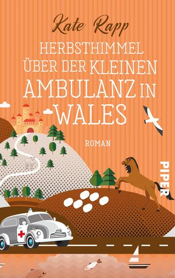 Das Buchcover zeigt einen orangefarbenen Hintergrund mit streifenförmigem Muster. Oben steht der Titel „HERBSTHIMMEL ÜBER DER KLEINEN AMBULANZ IN WALES“ in großer, verschnörkelter Schrift, gefolgt vom Autorennamen Kate Rapp. Im unteren Bereich sind eine stilisierte Landschaft mit einem weißen Auto, einem braunen Pferd, einigen grünen Bäumen sowie einem Weg und einem See dargestellt. Einige Wolken und Vögel verleihen dem Cover eine lebendige Atmosphäre. Das Verlagslogo „PIPER“ befindet sich am unteren Rand.