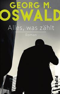 Das Buchcover zeigt eine grafische Darstellung eines Mannes in schwarzer Silhouette, der vor einer modernen urbanen Kulisse steht. Die Farben sind auf Schwarz, Weiß und leuchtendes Gelb reduziert. Der Titel „Alles, was zählt“ ist in großen, gelben Buchstaben oben auf dem Cover platziert, während der Untertitel „Roman“ in kleinerer Schrift darunter steht. Der Name des Autors, Georg M. Oswald, ist ebenfalls prominent in Weiß auf schwarzem Hintergrund dargestellt. Die Gesamtatmosphäre vermittelt eine spannende und geheimnisvolle Stimmung.