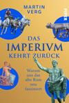 Das Buchcover zeigt einen goldenen Hintergrund, auf dem sich mehrere runde, blaue Felder befinden. In diesen Feldern sind verschiedene Abbildungen zu sehen, darunter historische Figuren, ein Pferdegespann, ein Stier sowie zwei antike Statuen. Der Titel „DAS IMPERIVM KEHRT ZURÜCK“ ist groß und zentral platziert, in klarer, blauer Schrift. Der Autorennamen „MARTIN VERG“ befindet sich im oberen Bereich des Covers. Unten steht der Untertitel „Warum uns das alte Rom neu fasziniert“.