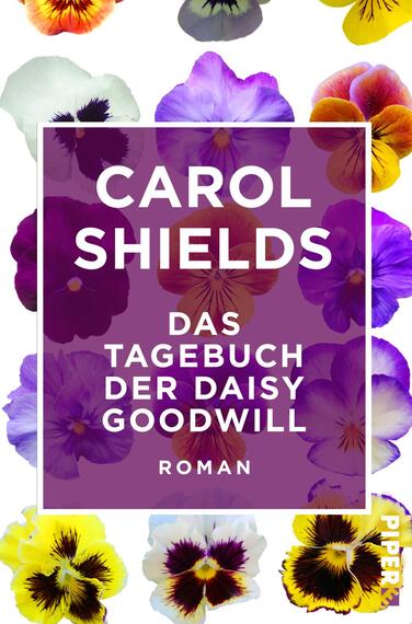 Das Buchcover zeigt eine bunte Anordnung von Stiefmütterchen in verschiedenen Farben, dominierend in lila, gelb und weiß. In der Mitte befindet sich ein schlichter, weißer Rahmen mit dem Titel „DAS TAGEBUCH DER DAISY GOODWILL“ in großen fettgedruckten Buchstaben. Darunter steht der Zusatz „ROMAN“ in kleinerer Schrift. Der Name „CAROL SHIELDS“ ist prominent oben im Rahmen platziert und ebenfalls in fett gedruckt. Die fröhliche Farbauswahl und floral gestaltete Darstellung vermittelt eine einladende, lebendige Atmosphäre.