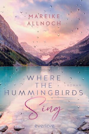 Where the Hummingbirds Sing (Lake-Louise-Reihe 1)