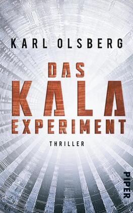 Das Buchcover zeigt einen kühlen, futuristischen Hintergrund in Grautönen mit gestreiften Licht- und Schatteneffekten. Im Mittelpunkt steht der Titel „DAS KALA EXPERIMENT“ in großen, auffälligen Buchstaben, die in einem metallischen Kupferton gestaltet sind. Der Untertitel „THRILLER“ ist in schlichter, schwarzer Schrift darunter platziert. Der Autorname „KARL OLSBERG“ erscheint oben in schwarzer Schrift. Die Gesamterscheinung vermittelt eine spannende und mysteriöse Atmosphäre.