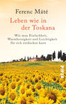 Das Buchcover zeigt ein idyllisches toskanisches Landschaftsbild mit leuchtend gelben Sonnenblumen im Vordergrund und sanften Hügeln im Hintergrund. In der Mitte befindet sich ein traditionelles italienisches Landhaus, umgeben von Zypressen. Der Titel „Leben wie in der Toskana“ steht in großer, gut lesbarer Schrift, darüber der Name des Autors Ferenc Máté. Die warmen Farbtöne und die sommerliche Atmosphäre vermitteln ein Gefühl von Einfachheit und Lebensfreude.