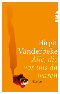 Das Buchcover zeigt einen warmen, orangefarbenen Hintergrund, auf dem ein schattiger Umriss einer Person deutlich zu sehen ist. Im Vordergrund ist ein kleines Mädchen mit braunen Haaren und einem roten Kleid abgebildet, das nachdenklich in die Ferne schaut. Der Titel „Alle, die vor uns da waren“ und der Name der Autorin Birgit Vanderbeke sind in elegantem Weiß und sanftem Gelb gesetzt, was dem Cover eine ruhige und nachdenkliche Atmosphäre verleiht.