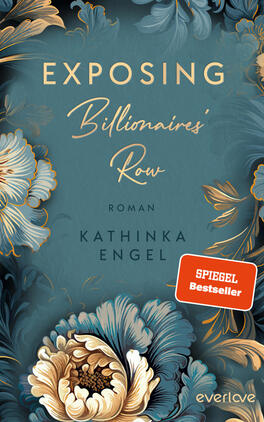 Das Buchcover zeigt einen eleganten, teal-farbenen Hintergrund, der mit kunstvollen, goldenen und weißen Blumenmotiven verziert ist. Der Titel „EXPOSING Billionaires’ Row“ ist in großen, geschwungenen, goldenen Buchstaben prominent platziert, während darunter der Zusatz „Roman“ in schlichter Schrift steht. Der Name der Autorin, „KATHINKA ENGEL“, wird in einer etwas kleineren, aber ebenfalls eleganten Schriftart angezeigt. Das Cover vermittelt eine Atmosphäre von Glamour und Geheimnissen.