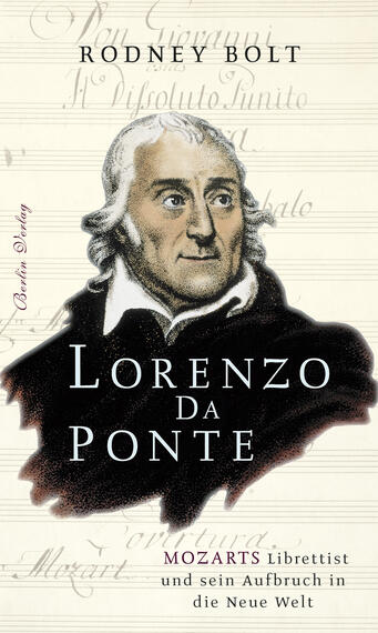 Das Buchcover zeigt ein Porträt von Lorenzo da Ponte, einem historischen Mann mit lockigem, dunklem Haar und einem schlichten, schwarzen Mantel. Der Hintergrund ist in sanften, helleren Tönen gehalten, die an Manuskriptpapier erinnern. Der Titel „Lorenzo da Ponte“ ist in großen, weißen Lettern prominent platziert, während der Untertitel „Mozarts Librettist und sein Aufbruch in die Neue Welt“ in kleinerer Schrift darunter steht. Der Autor Rodney Bolt ist oben in schwarzer Schrift zu lesen.