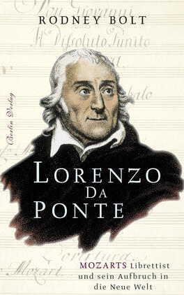 Das Buchcover zeigt ein Porträt von Lorenzo da Ponte, einem historischen Mann mit lockigem, dunklem Haar und einem schlichten, schwarzen Mantel. Der Hintergrund ist in sanften, helleren Tönen gehalten, die an Manuskriptpapier erinnern. Der Titel „Lorenzo da Ponte“ ist in großen, weißen Lettern prominent platziert, während der Untertitel „Mozarts Librettist und sein Aufbruch in die Neue Welt“ in kleinerer Schrift darunter steht. Der Autor Rodney Bolt ist oben in schwarzer Schrift zu lesen.