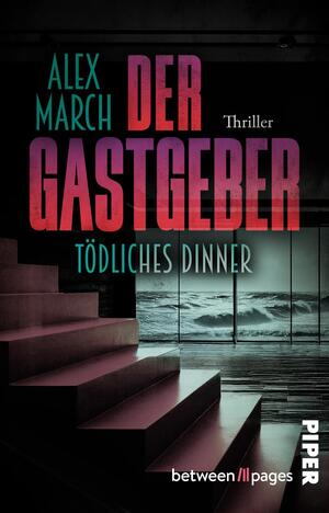Das Buchcover zeigt eine dunkle, minimalistische Innenansicht mit einer breiten Treppe im Vordergrund, die zu großen Panorama-Fenstern führt; dahinter stürmt das Meer. Dominierende Farben sind Schwarz, Tiefgrün und rötlich-violette Akzente. Der Titel „Der Gastgeber“ steht groß in blockiger, verlaufender Großschrift (Rot–Violett), der Autor „Alex March“ in schlanker türkiser Schrift, darunter der Untertitel „Tödliches Dinner“ in blasser Türkis; kleines „Thriller“-Label oben rechts.