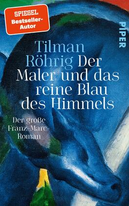Das Buchcover zeigt einen stilisierten blauen Hintergrund, der an den Himmel erinnert, und hebt eine blaue Pferdefigur hervor. Der Titel „Der Maler und das reine Blau des Himmels“ steht prominent in eleganter, weißer Schrift, während der Autor „Tilman Röhrig“ in größerer Schrift darüber platziert ist. In der oberen linken Ecke befindet sich ein rotes Siegel mit dem Text „SPIEGEL-Bestseller-Autor“. Am unteren Rand steht „Der große Franz-Marc-Roman“ in kleinerer Schrift. Die Farbgebung und die Komposition schaffen eine eindrucksvolle, künstlerische Atmosphäre.