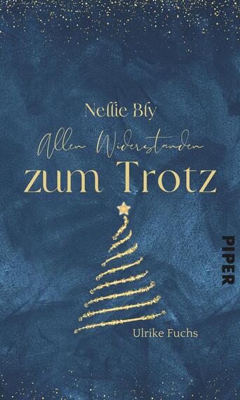Das Buchcover zeigt einen tiefblauen Hintergrund, der mit goldenen, glitzernden Elementen verziert ist. In der oberen Hälfte steht der Text „Nellie Bly“ in eleganter, geschwungener Schrift. Darunter, in klarer Schrift, befindet sich der Titel „Allen Widerständen zum Trotz“, der in einer größeren Schriftgröße hervorgehoben ist. In der unteren Hälfte ist der Autorenname „Ulrike Fuchs“ zu sehen. Zentral auf dem Cover ist ein goldener Weihnachtsbaum zu erkennen, der mit einer Spitze in Form eines Sterns abgerundet wird.