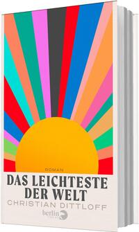 Das Buchcover zeigt eine große stilisierte Sonne in Gelb‑Orange im unteren Drittel, aus der breite Strahlen in leuchtenden Farben (Rot, Blau, Pink, Türkis, Grün, Grau, Pfirsich) nach oben reichen. Darunter auf hellem Grund steht in kräftiger Serifenschrift der Titel DAS LEICHTESTE DER WELT, darüber klein „ROMAN“, und darunter in schlichter Groteskschrift der Autorenname Christian Dittloff. Retro-fröhliche, optimistische Wirkung.