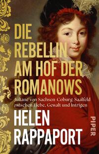 Das Buchcover zeigt ein klassisches Hofporträt einer jungen Frau in rotem Gewand und schwarzer Haube vor einem goldbraunen Hintergrund mit ornamentaler Bordüre links. Der Titel „Die Rebellin am Hof der Romanows“ ist groß, blockig und gelb gesetzt; darunter die Zeile „Juliane von Sachsen-Coburg Saalfeld zwischen Liebe, Gewalt und Intrigen“. Autorname „Helen Rappaport“ erscheint in weißer Großschrift. Stimmung: höfisch und gespannt.