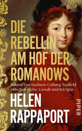 Das Buchcover zeigt ein klassisches Hofporträt einer jungen Frau in rotem Gewand und schwarzer Haube vor einem goldbraunen Hintergrund mit ornamentaler Bordüre links. Der Titel „Die Rebellin am Hof der Romanows“ ist groß, blockig und gelb gesetzt; darunter die Zeile „Juliane von Sachsen-Coburg Saalfeld zwischen Liebe, Gewalt und Intrigen“. Autorname „Helen Rappaport“ erscheint in weißer Großschrift. Stimmung: höfisch und gespannt.