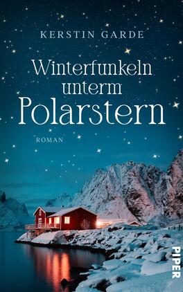 Das Buchcover zeigt eine winterliche Landschaft mit schneebedeckten Bergen und einem sternklaren Himmel. Im Vordergrund steht ein rotes, gemütliches Holzhaus am Ufer eines Gewässers, umgeben von Schnee. Der Titel „Winterfunkeln unterm Polarstern“ ist in eleganter, weißer Schrift gestaltet, während der Autorenname Kerstin Garde darüber platziert ist. Am unteren Rand befindet sich das Wort „Roman“. Die Atmosphäre ist ruhig und einladend, mit einem Hauch von Magie durch die glänzenden Sterne.