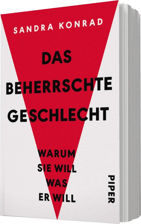 Das Buchcover zeigt einen kräftigen roten, nach unten zeigenden Dreieck auf einem weißen Hintergrund. In mittlerer Höhe steht der Titel „DAS BEHERRSCHTE GESCHLECHT“ in großen, schwarzen Buchstaben. Darunter befindet sich der Untertitel „WARUM SIE WILL WAS ER WILL“ in etwas kleinerer, ebenfalls schwarzer Schrift. Der Name der Autorin „SANDRA KONRAD“ ist am oberen Rand in schmalen, schwarzen Buchstaben platziert. Das Design vermittelt eine klare und provokante Atmosphäre.