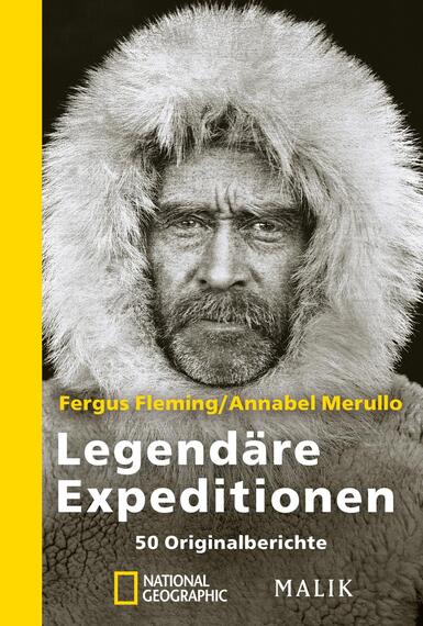 Das Buchcover zeigt ein aussagekräftiges, schwarz-weißes Porträt eines winterlich gekleideten Mannes mit einem beeindruckenden Bart und einem intensiven Blick. Der Hintergrund ist schlicht und verstärkt die Dramatik des Gesichts. Am linken Rand verläuft ein leuchtend gelbes Feld, das den Titel „Legendäre Expeditionen“ in großen, weißen Buchstaben hervorhebt. Darunter stehen „50 Originalberichte“ in kleinerer Schrift. Die Autoren Fergus Fleming und Annabel Merullo sind am oberen Rand in einer feineren Schriftart angegeben.