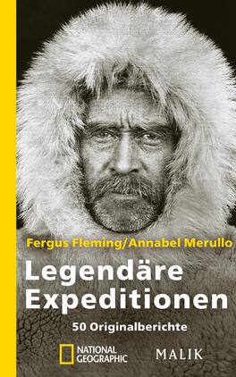 Das Buchcover zeigt ein aussagekräftiges, schwarz-weißes Porträt eines winterlich gekleideten Mannes mit einem beeindruckenden Bart und einem intensiven Blick. Der Hintergrund ist schlicht und verstärkt die Dramatik des Gesichts. Am linken Rand verläuft ein leuchtend gelbes Feld, das den Titel „Legendäre Expeditionen“ in großen, weißen Buchstaben hervorhebt. Darunter stehen „50 Originalberichte“ in kleinerer Schrift. Die Autoren Fergus Fleming und Annabel Merullo sind am oberen Rand in einer feineren Schriftart angegeben.