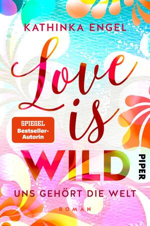 Love is Wild – Uns gehört die Welt (Love-is-Reihe 3)