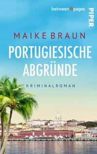 Das Buchcover zeigt einen sonnigen Hafenblick auf pastellfarbene Häuser und deren Spiegelung im Wasser, links eine grüne Palme im Vordergrund. Oben in großen weißen serifenlosen Versalien der Titel „Portugiesische Abgründe“, darüber der Autorenname Maike Braun in kleineren roten Großbuchstaben. Unter dem Titel das Wort „Kriminalroman“ in schmaler dunkler Sans‑Serif. Farbverlauf von kräftigem Himmelblau zu hellem Sandgelb, ruhige, leicht geheimnisvolle Atmosphäre.