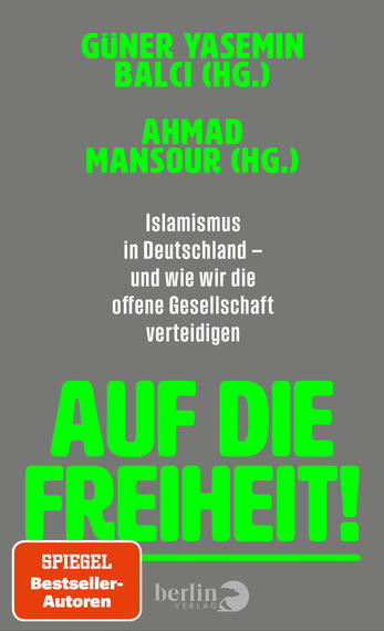 Das Buchcover zeigt einen grauen Hintergrund mit leuchtend neongrüner Großschrift. Oben stehen die Herausgebernamen „Güner Yasemin Balci (Hg.)“ und „Ahmad Mansour (Hg.)“ in Grün, darunter in kleiner weißer Schrift der Untertitel „Islamismus in Deutschland – und wie wir die offene Gesellschaft verteidigen“. Groß und dominant mittig erscheint der Titel „AUF DIE FREIHEIT!“ in Neongrün. Unten links ein oranger Button mit weißer Aufschrift „SPIEGEL Bestseller-Autoren“.