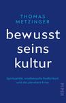 Das Buchcover zeigt einen tiefblauen Hintergrund, auf dem der Titel „bewusst seins kultur“ in großen, weißen Buchstaben mittig platziert ist. Der Autor, „THOMAS METZINGER“, ist in einem helleren Blau und etwas kleiner oberhalb des Titels angeordnet. Unter dem Titel steht der Untertitel „Spiritualität, intellektuelle Redlichkeit und die planetare Krise“ in einer schlichten, lesbaren Schrift. Die Gestaltung vermittelt eine ruhige und nachdenkliche Atmosphäre.