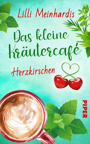 Das kleine Kräutercafé – Herzkirschen (Alles grün 1)