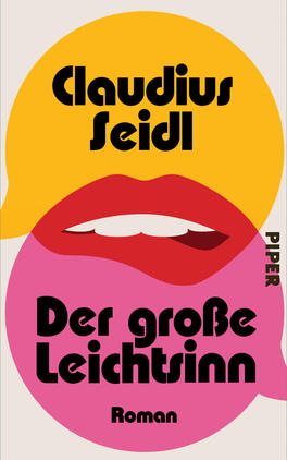 Der große Leichtsinn Das Buchcover zeigt zwei überlappende, große Sprechblasen in Gelb oben und Pink unten vor hellem Hintergrund. In der oberen Blase steht mittig der Autorname „Claudius Seidl“ in fetter, rundlicher schwarzer Typografie; in der unteren Blase der Titel „Der große Leichtsinn“ in gleicher Schrift, darunter klein „Roman“. Zentral überlappend ist ein stilisiertes rotes Lippenpaar mit sichtbaren weißen Zähnen. Auf der rechten Seite vertikal der Verlagname „PIPER“.