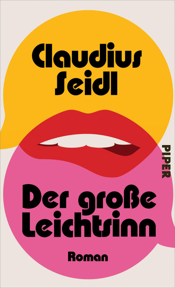 Das Buchcover zeigt zwei überlappende, große Sprechblasen in Gelb oben und Pink unten vor hellem Hintergrund. In der oberen Blase steht mittig der Autorname „Claudius Seidl“ in fetter, rundlicher schwarzer Typografie; in der unteren Blase der Titel „Der große Leichtsinn“ in gleicher Schrift, darunter klein „Roman“. Zentral überlappend ist ein stilisiertes rotes Lippenpaar mit sichtbaren weißen Zähnen. Auf der rechten Seite vertikal der Verlagname „PIPER“.