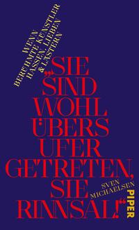Das Buchcover zeigt einen tiefblauen Hintergrund, auf dem in großen, kräftigen roten Buchstaben der Titel „SIE SIND WOHL ÜBERS UFER GETRETEN, SIE RINNSAL!“ hervorsticht. Darunter wird der Autor Sven Michaelis in einer schlicht gestalteten Schriftart abgebildet. Oben links befindet sich der Text „WENN BEHÜTETE KÜNSTLER HASSEN, LIEBEN & LASTEREN“. Das Cover vermittelt eine eindringliche und zugleich provokante Atmosphäre durch die markante Schrift und die kontrastierenden Farben.