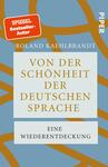 Das Buchcover zeigt einen hellblauen Hintergrund, über den sich geschwungene, beige Linien ziehen. Zentral platziert ist der Titel „Von der Schönheit der deutschen Sprache“ in einer eleganten, goldenen Schrift. Darunter steht in kleinerer, schwarzer Schrift „Eine Wiederentdeckung“. Der Autorname „Roland Kaehbrandt“ ist in schwarzer Schrift am oberen Rand des Covers positioniert. Oben links befindet sich ein rotes Label mit der Aufschrift „SPIEGEL Bestseller-Autor“.