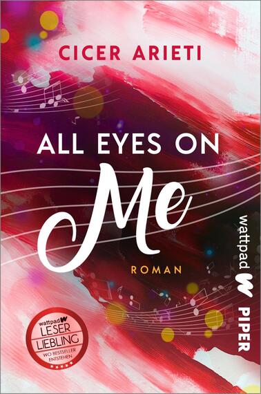 Das Buchcover zeigt eine dynamische, farbenfrohe Gestaltung in Rot- und Rosatönen, durchzogen von stilisierten musikalischen Noten und Lichtpunkten in Gelb und Blau. Der Titel „ALL EYES ON Me“ ist in großer, verspielter, weißer Schrift hervorgehoben, wobei das „Me“ besonders betont wird. Der Autorname „Cicer Arieti“ befindet sich oben in schlichter schwarzer Schrift. Unten Links ist der Hinweis „Wattpad Leser Liebling“ sowie das Logo von Piper zu sehen.
