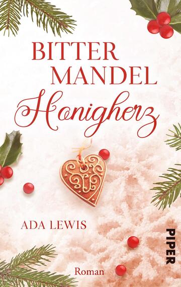 Das Buchcover zeigt einen winterlichen Hintergrund mit einer Schneedecke und einigen grünen Tannenzweigen. In der oberen Hälfte steht der Titel „BITTER MANDEL“ in kräftigem Rot, während der Untertitel „Honigherz“ in geschwungener, roter Schrift darunter erscheint. Beim Titel ist ein herzförmiges Lebkuchenmotiv mit filigranen Verzierungen abgebildet. Der Autorname „ADA LEWIS“ ist in kleinerer Schriftgröße platziert. Rechts unten ist das Verlagslogo „PIPER“ sichtbar.
