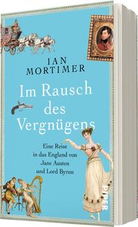 Das Buchcover zeigt einen leicht strukturierten, hellblauen Hintergrund. Oben steht der Name des Autors, „IAN MORTIMER“, in großen, schwarzen Buchstaben. Darunter erscheint der Titel „Im Rausch des Vergnügens“ in einer eleganten, weißen Schrift. Am unteren Rand wird der Untertitel „Eine Reise in das England von Jane Austen und Lord Byron“ in kleinerer Schriftgröße in Schwarz dargestellt. Die Dekoration umfasst historische Illustrationen, darunter eine Kutsche, musikalische Szenen und ein Portrait, die eine nostalgische Atmosphäre schaffen.