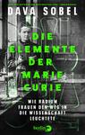 Das Buchcover zeigt eine schwarz-weiße Fotografie von Marie Curie in einem chemischen Labor, umgeben von Glasgefäßen und Laborgeräten. Der Titel „Die Elemente der Marie Curie“ ist in auffälligem neon-grün und großer Schriftart mittig platziert. Darunter steht der Untertitel „Wie Radium Frauen den Weg in die Wissenschaft leuchtete“. Der Autorinnenname „Dava Sobel“ befindet sich am oberen Rand in einer kleineren, aber ebenfalls klaren Schrift. Die Gesamtatmosphäre vermittelt Intensität und wissenschaftliche Neugier.