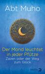 Das Buchcover zeigt einen sanften blauen Hintergrund, der den Himmel widerspiegelt. In der Mitte befindet sich ein goldfarbenes, kunstvoll gestaltetes Symbol mit einem Halbmond und Wolkenmotiven. Über dem Symbol steht der Autor „Abt Muho“ in einer klaren, weißen Schrift. Darunter steht der Titel „Der Mond leuchtet in jeder Pfütze“ in auffälligem, gelben Text, ergänzt durch den Untertitel „Zazen oder der Weg zum Glück“. Die Gesamtatmosphäre vermittelt Ruhe und Spiritualität.