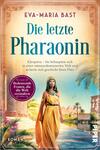 Das Buchcover zeigt eine stilisierte Darstellung von Kleopatra, die in einem goldenen, fließenden Kleid gekleidet ist. Sie steht selbstbewusst in einer Pflanzenschönheit, umgeben von antiken Tempeln und Palmen. Der Himmel ist in sanften Blautönen gehalten, was eine mystische Atmosphäre erzeugt. Der Titel „Die letzte Pharaonin“ ist in großer, eleganter Schrift in der Mitte platziert, während der Autorenname „Eva-Maria Bast“ oben steht. Der Untertitel beschreibt das Thema des Buches in prägnanter Form.