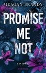 Das Buchcover zeigt eine dunkle, mystische Atmosphäre mit einem tiefblauen Hintergrund. Im Mittelpunkt steht der Titel „PROMISE ME NOT“ in großen, weißen Buchstaben, die grafisch hervorgehoben sind. Um den Titel herum sind zarte, lila Wasserlilien und Rauch-Elemente angeordnet, die eine gewisse Leichtigkeit vermitteln. Auf der linken Seite ist eine Kamera sichtbar, die einen hintenden Bezug zur Handlung suggeriert. Der Verfassername „MEAGAN BRANDY“ ist in eleganten, goldenen Buchstaben am oberen Rand platziert.