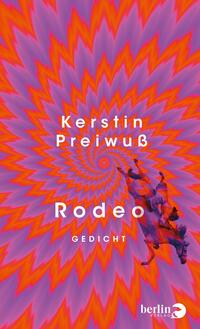 Das Buchcover zeigt ein wirbelndes, psychedelisches Sternmuster in kräftigen Pink‑, Violett‑ und Orange‑Tönen, das spiralförmig in die Mitte zieht. Mittig in weißer, klarer Grotesk stehen Autorname Kerstin Preiwuß, Titel Rodeo und das Wort Gedicht. Rechts unten ein dunkler Umriss eines buckelnden Reiters betont Dynamik. Die Gestaltung wirkt hypnotisch, energiegeladen und leicht verstörend.