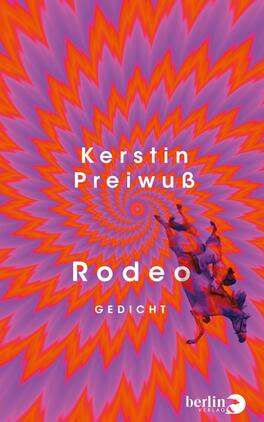 Das Buchcover zeigt ein wirbelndes, psychedelisches Sternmuster in kräftigen Pink‑, Violett‑ und Orange‑Tönen, das spiralförmig in die Mitte zieht. Mittig in weißer, klarer Grotesk stehen Autorname Kerstin Preiwuß, Titel Rodeo und das Wort Gedicht. Rechts unten ein dunkler Umriss eines buckelnden Reiters betont Dynamik. Die Gestaltung wirkt hypnotisch, energiegeladen und leicht verstörend.