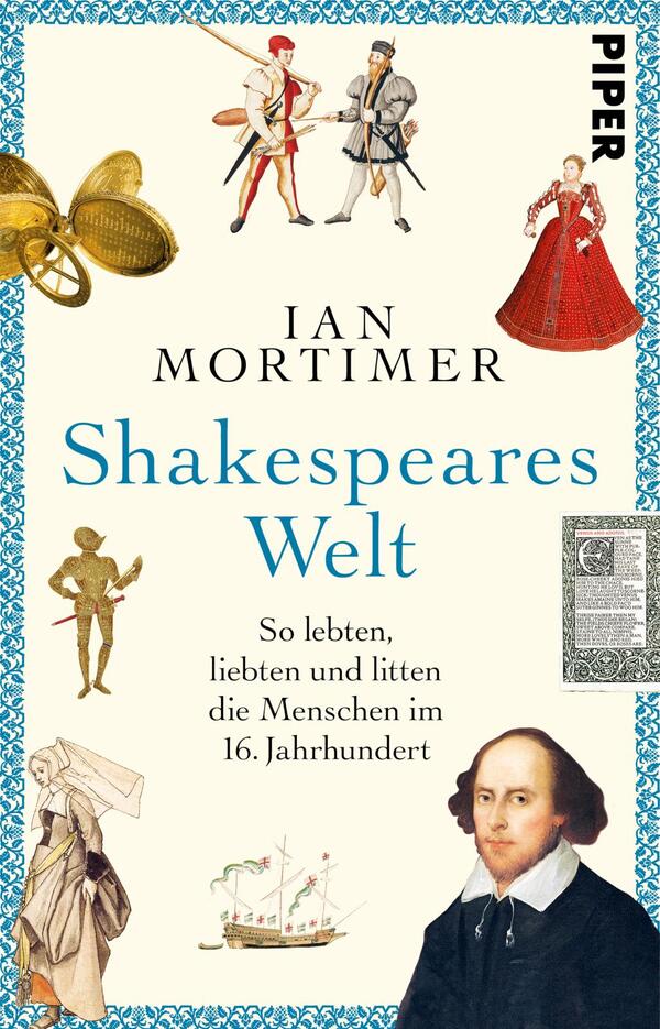 Das Buchcover zeigt eine Collage aus historischen Motiven und Figuren, die die Lebenskultur des 16. Jahrhunderts darstellen. Dominierende Farben sind Blau, Rot und Gelb. In der oberen Hälfte steht der Titel „Shakespeares Welt“ in großer, blauer Schrift, während der Autor „Ian Mortimer“ in schwarzer Schrift darüber positioniert ist. Am unteren Rand sind mehrere Illustrationen, darunter ein Schiff und historische Figuren, angeordnet. Der Untertitel „So lebten, liebten und litten die Menschen im 16. Jahrhundert“ ist in schlichter Schrift und vermittelt den thematischen Fokus des Buches.