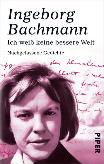 Das Buchcover zeigt ein Porträt von Ingeborg Bachmann in sanften Rosa- und Lilatönen. Sie hat eine nachdenkliche Miene und schaut direkt in die Kamera. Im Hintergrund sind handschriftliche Notizen in blassen Tönen zu sehen, die eine persönliche und intime Atmosphäre schaffen. Der Titel „Ich weiß keine bessere Welt“ sowie der Untertitel „Nachgelassene Gedichte“ sind in einer klaren, modernen Schriftart in Schwarz und Weiß gehalten.