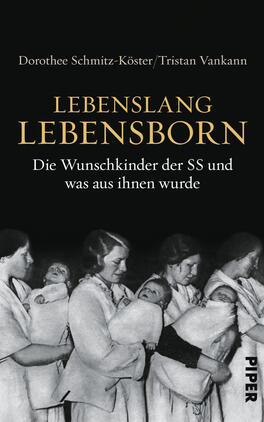 Das Buchcover zeigt auf schwarzem Hintergrund den Titel „LEBENSLANG LEBENSBORN“ in großen, goldenen Buchstaben. Darunter steht in weißer Schrift der Untertitel „Die Wunschkinder der SS und was aus ihnen wurde“. In der oberen Hälfte des Covers ist eine schwarz-weiße Abbildung von mehreren Frauen zu sehen, die Babys in ihren Armen halten. Die Atmosphäre des Covers ist ernst und historisch. Die Autoren Dorothee Schmitz-Köster und Tristan Vankann sind am unteren Rand des Covers in kleinerer Schrift angegeben.